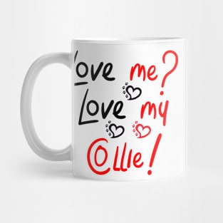 Love Me Love My Collie! Especially for Collie Dog Lovers! Mug